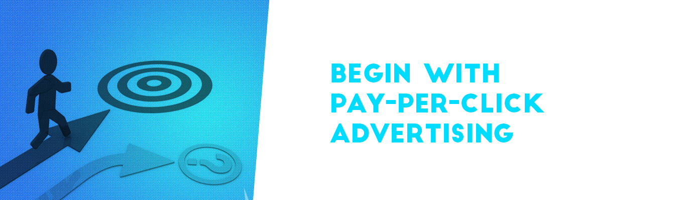 Begin with pay-per-click advertising