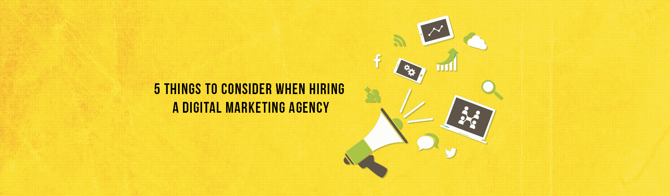 5 Things to Consider When Hiring a Digital Marketing Agency