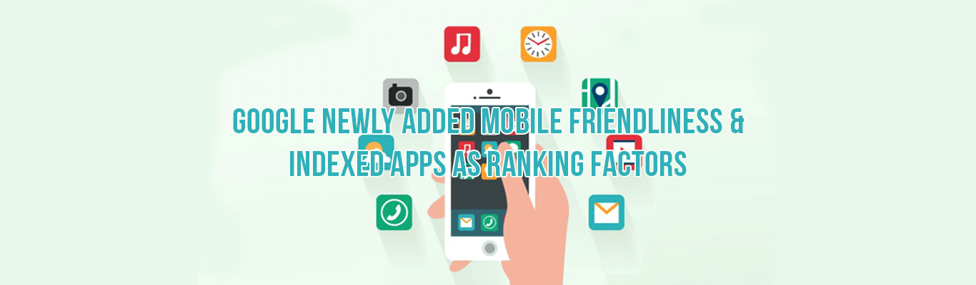 Google Newly Added Mobile Friendliness and Indexed Apps as Ranking factors