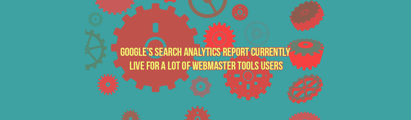 Google Search Analytics Report currently Live For a lot of Webmaster Tools Users