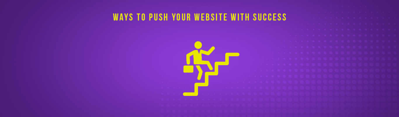 Ways To Push Your Website with success