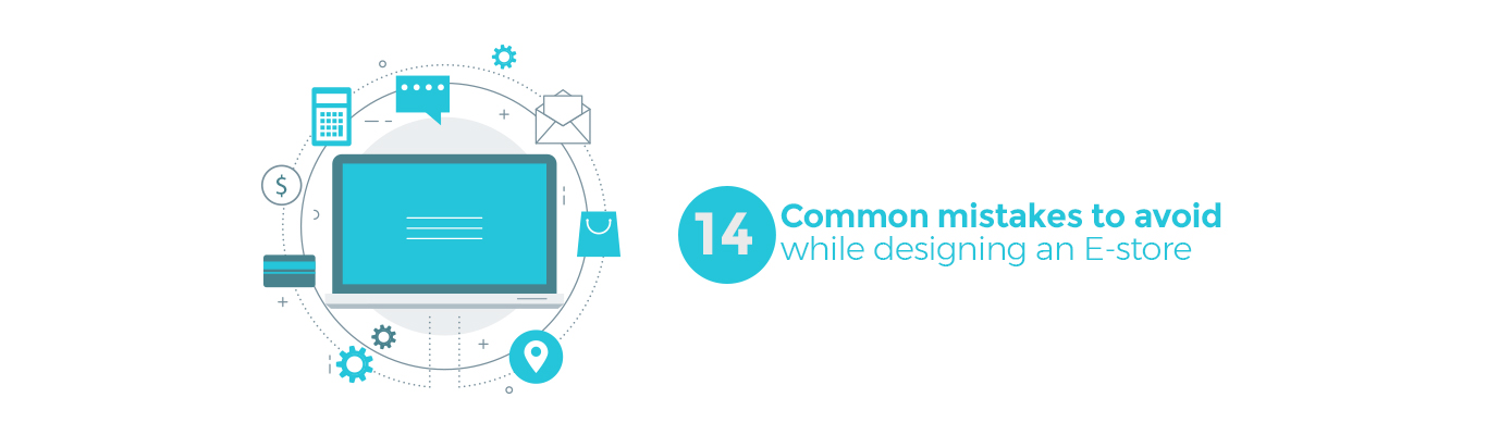 14 Common mistakes to avoid while designing an E-store
