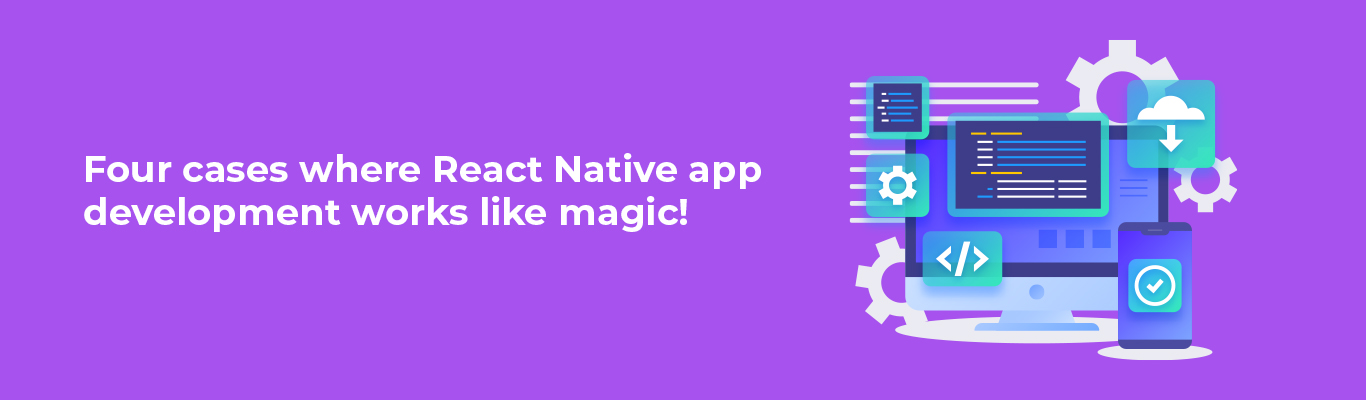 Four cases where React Native app development works like magic!
