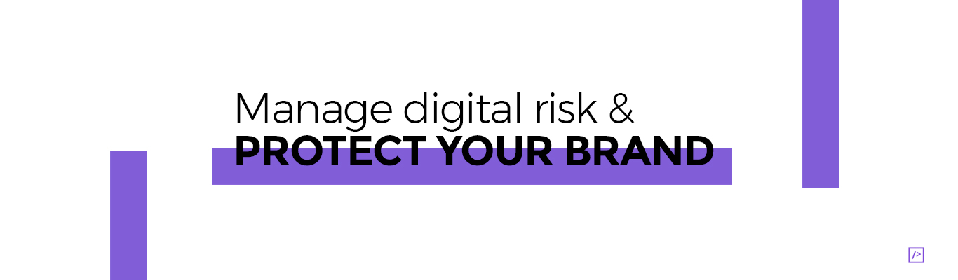 Manage digital risk and protect your brand