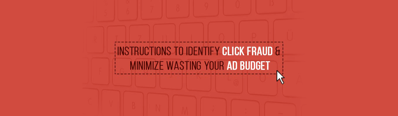 Instructions to Identify Click Fraud and Minimize Wasting Your Ad Budget