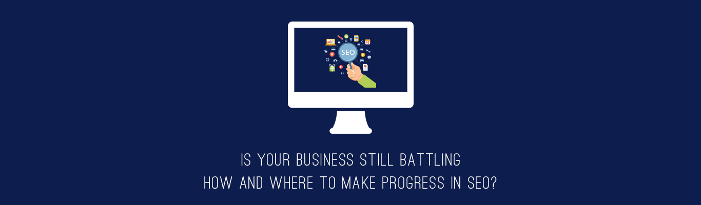 IS Your Business still battling how and Where to make progress In SEO