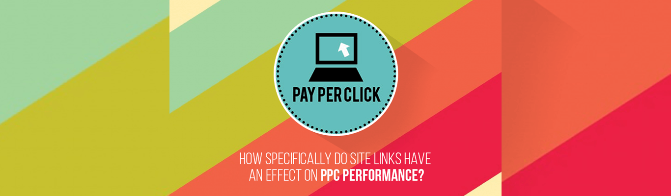How specifically Do Sitelinks have an effect on PPC Performance?