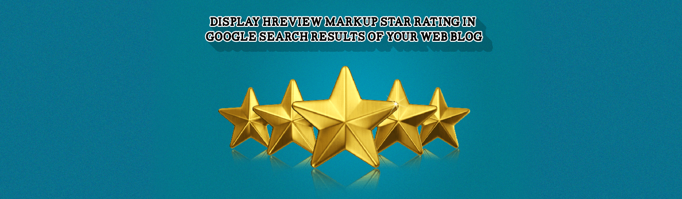 Display Review Markup Star Rating In Google Search Results of your Web Blog