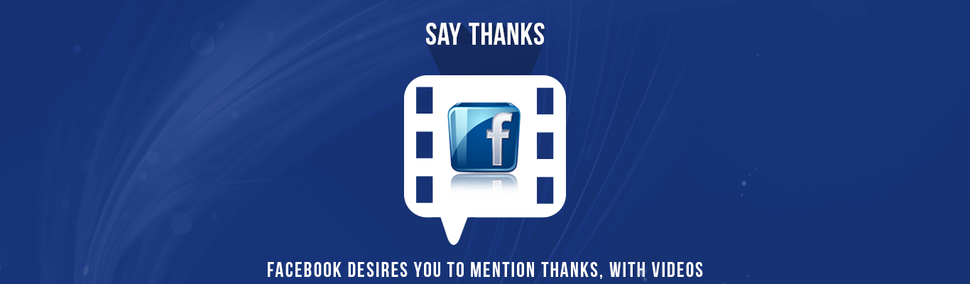 Facebook desires you to mention Thanks with videos