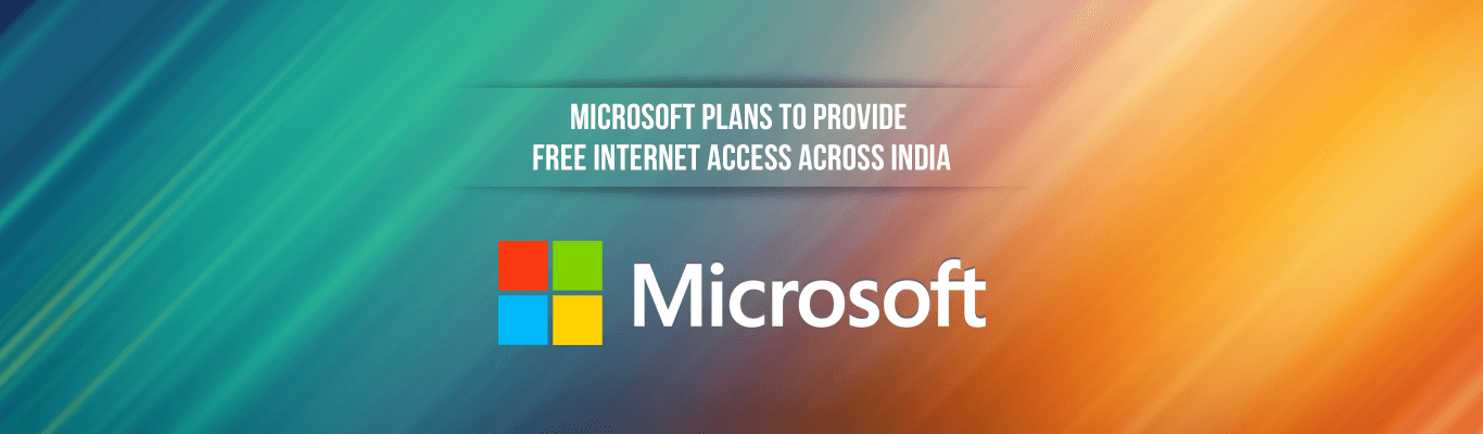 Technology firm Microsoft has declared its plans to bring net property across India freed from price