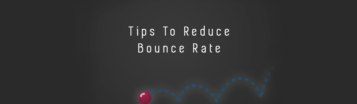 Tips To Reduce Bounce Rate