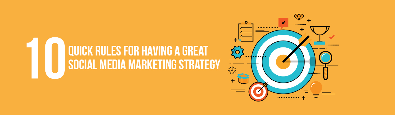 10 quick rules for having a great social media marketing strategy