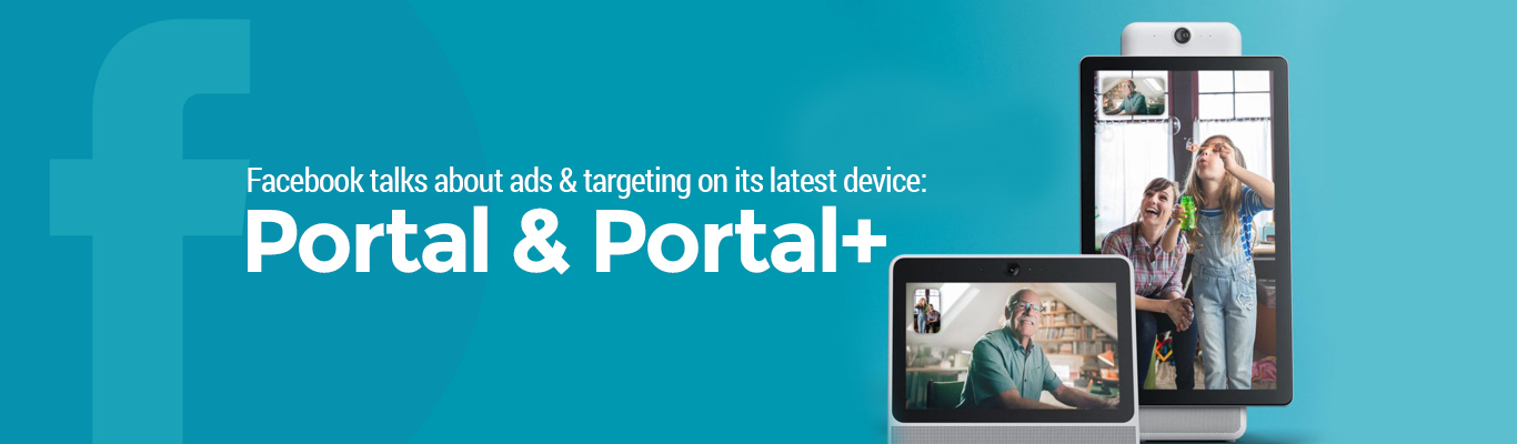 Facebook talks about ads and targeting on its latest device - Portal and Portal plus