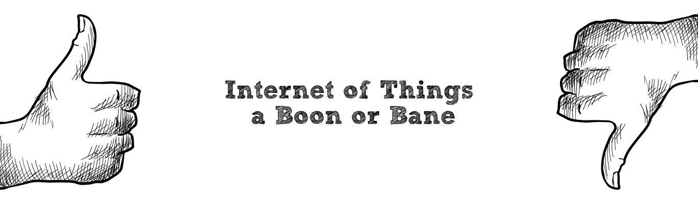 Internet of Things – a Boon or Bane?