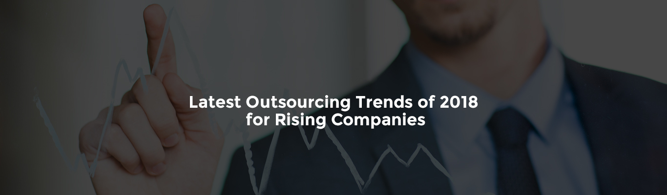 Latest Outsourcing Trends of 2018 for Rising Companies