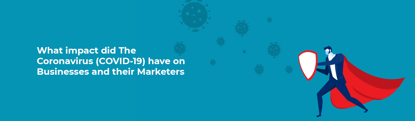 What impact did The Coronavirus-COVID-19 have on Businesses and their Marketers