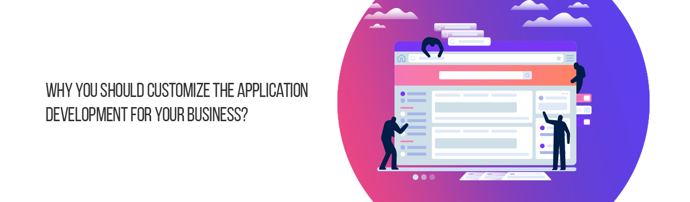 Why you should customize the application development for your business?
